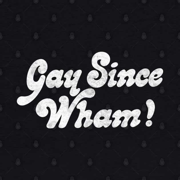 Gay Since Wham! by DankFutura
